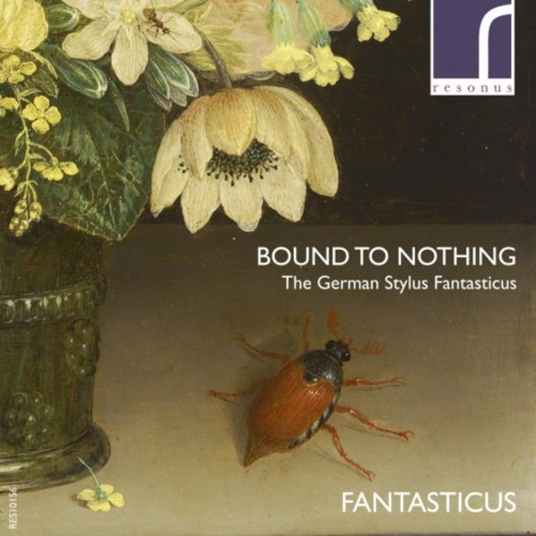 Bound to Nothing: The German Stylus Fantasticus | Resonus Classics RES10156