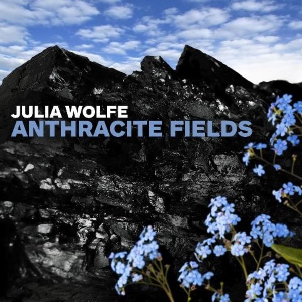 Julia Wolfe - Anthracite Fields | Cantaloupe CA21111
