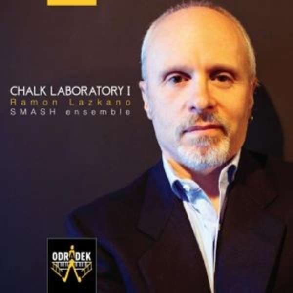 Chalk Laboratory I: Chamber Music of Ramon Lazkano | Odradek Records ODRCD320