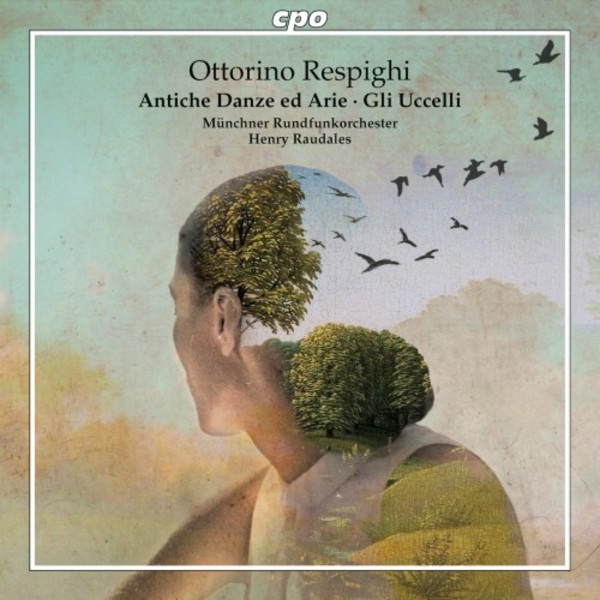 Respighi - Ancient Airs and Dances, The Birds | CPO 7772332