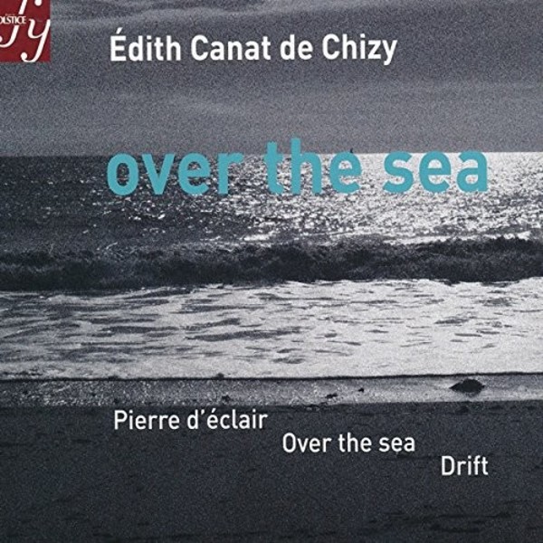 Edith Canta de Chizy - Over the Sea, Pierre d’eclair, Drift | Solstice SOCD312