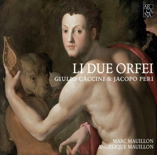 Li due Orfei: Giulio Caccini & Jacopo Peri | Arcana A393