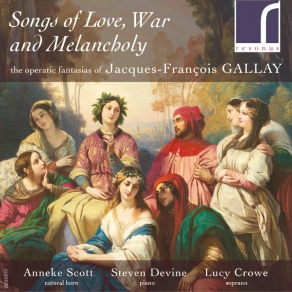 Songs of Love, War and Melancholy: Operatic Fantasias by Gallay | Resonus Classics RES10153