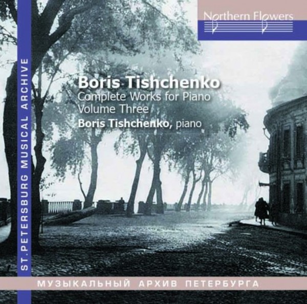 Boris Tishchenko - Complete Piano Works Vol.3 | Northern Flowers NFPMA99115