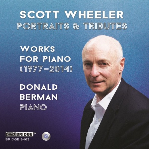 Scott Wheeler - Portraits & Tributes: Works for Piano (1977-2014) | Bridge BRIDGE9463