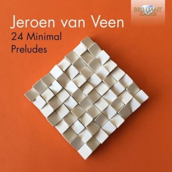 Jeroen van Veen - 24 Minimal Preludes | Brilliant Classics 95383