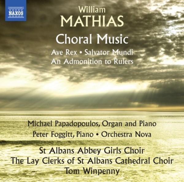 Mathias - Choral Music: Ave Rex, Salvator Mundi, An Admonition to Rulers