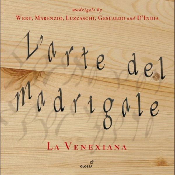 L�arte del madrigale: Madrigals by Wert, Marenzio, Luzzaschi, Gesualdo and D�India (1586-1616)