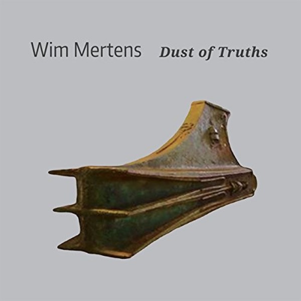 Wim Mertens - Dust of Truths | Wim Mertens Music WMM1116