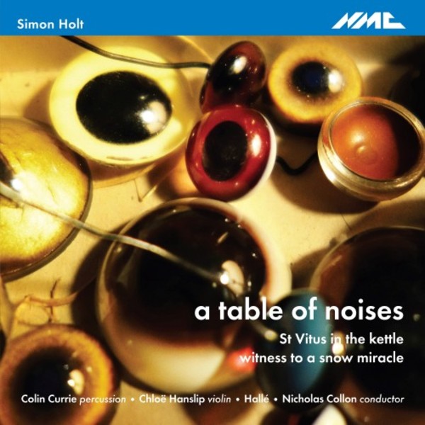 Simon Holt - a table of noises, St Vitus in the kettle, witness to a snow miracle | NMC Recordings NMCD218