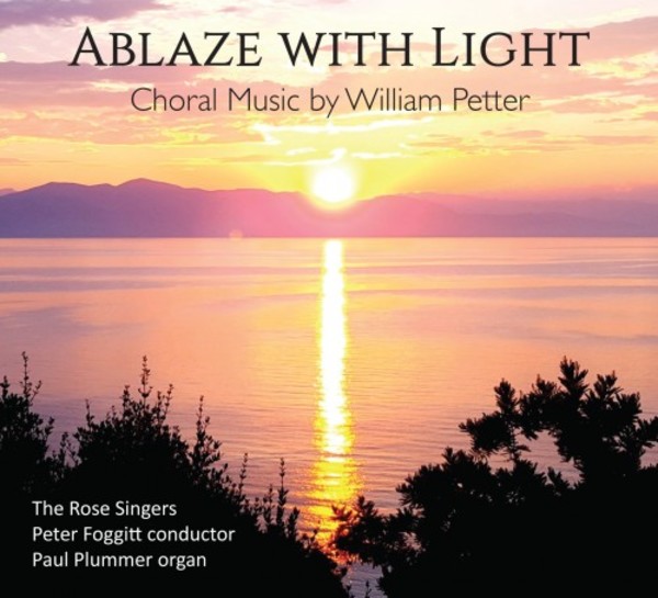 Ablaze With Light: Choral Music by William Petter | Novum NCR1393