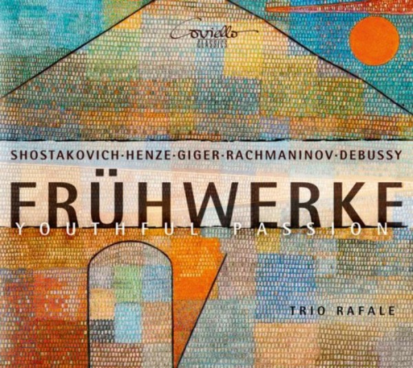 Fruhwerke (Youthful Passion): Trios by Shostakovich, Henze, Giger, Rachmaninov & Debussy | Coviello Classics COV91703