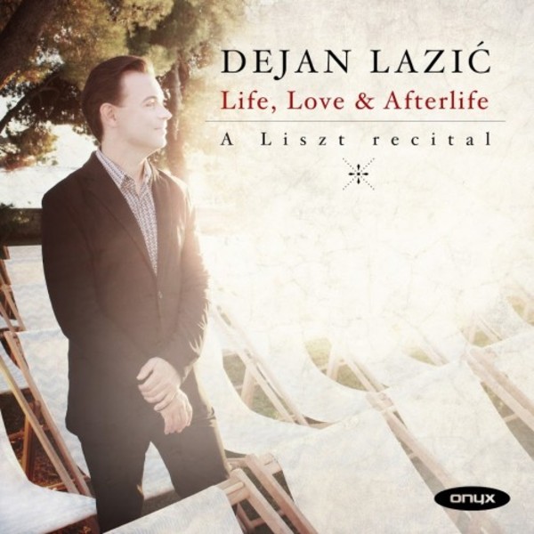 Life, Love & Afterlife: A Liszt Recital | Onyx ONYX4179