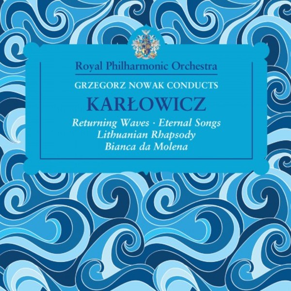 Karlowicz - Returning Waves, Eternal Songs, Lithuanian Rhapsody, Bianca da Molena | RPO RPOSP052