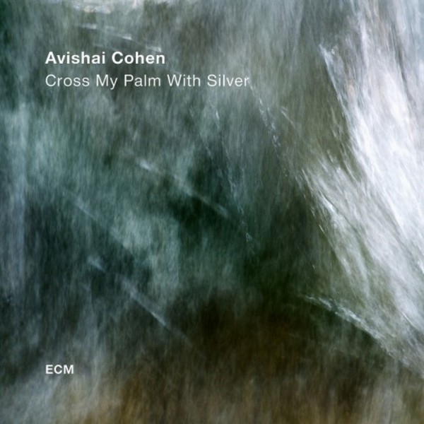 Avishai Cohen - Cross My Palm With Silver | ECM 5729057