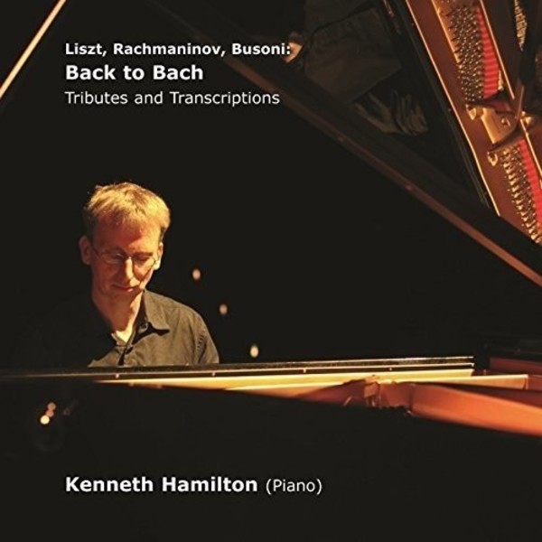 Liszt, Rachmaninov, Busoni - Back to Bach: Tributes and Transcriptions