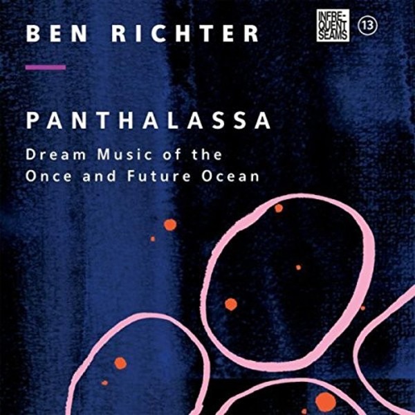 Ben Richter - Panthalassa: Dream Music of the Once and Future Ocean | Infrequent Seams Records CDIS1013
