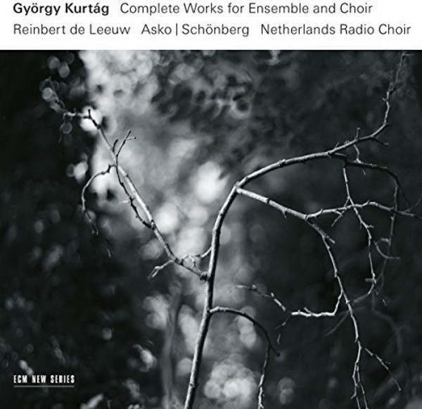 Kurtag - Complete Works for Ensemble and Choir