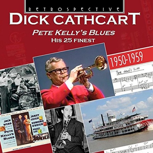 Dick Cathcart: Pete Kelly’s Blues - His 25 Finest (1950-59) | Retrospective RTR4308