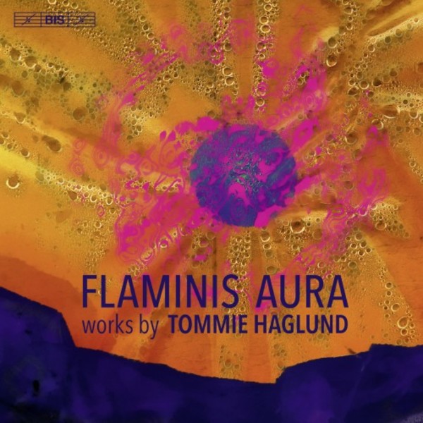 Flaminis aura: Works by Tommie Haglund | BIS BIS2025