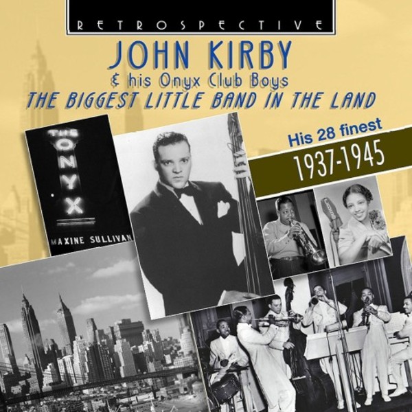 John Kirby & His Onyx Club Boys: The Biggest Little Band in the Land