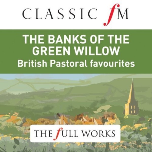 The Banks of Green Willow: British Pastoral Favourites | Classic FM CFMFW50