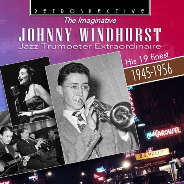 The Imaginative Johnny Windhurst: Jazz Trumpeter Extraordinaire - His 19 Finest (1945-1956) | Retrospective RTR4316