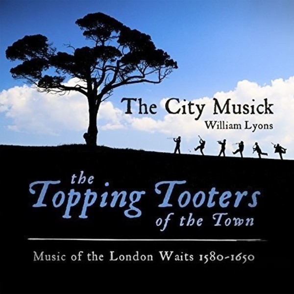 The Topping Tooters of the Town: Music of the London Waits 1580-1650 | Avie AV2364