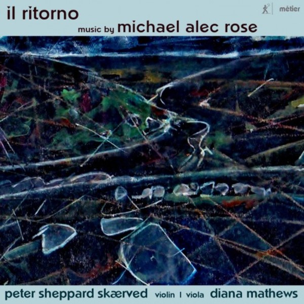 Il Ritorno: Music by Michael Alec Rose | Metier MSV28574