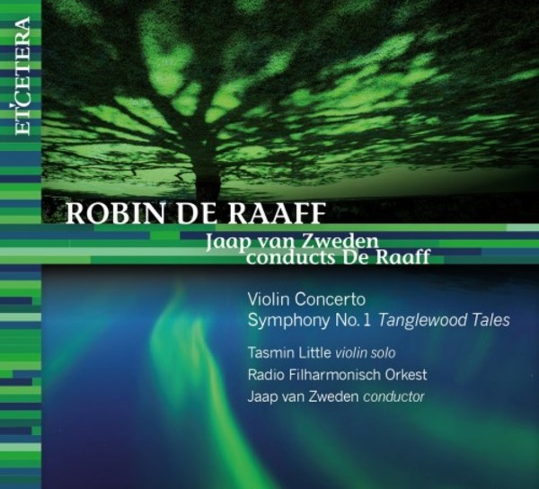 De Raaff - Violin Concerto, Symphony no.1 ‘Tanglewood Tales’ | Etcetera KTC1593