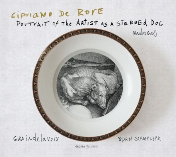 Portrait of the Artist as a Starved Dog: Madrigals by Cipriano de Rore  | Glossa - Platinum GCDP32114
