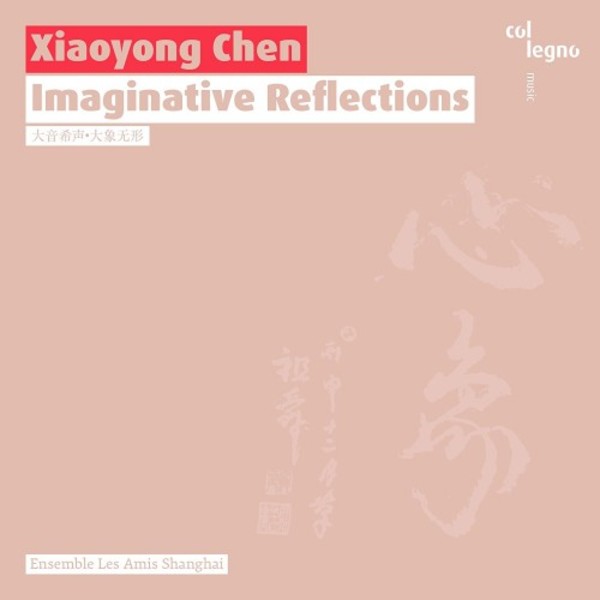 Xiayong Chen - Imaginative Reflections | Col Legno COL20438