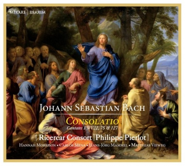 Bach - Consolatio: Cantatas BWV 22, 75, 127 | Mirare MIR332