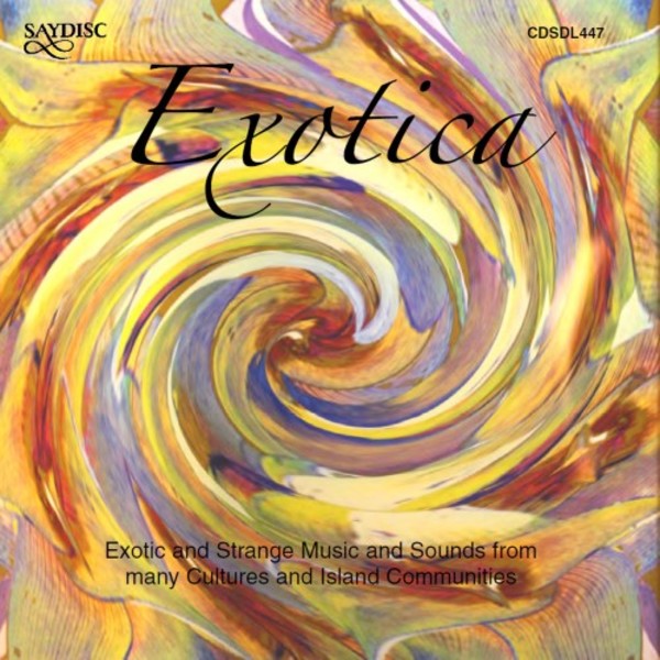 Exotica: Exotic & Strange Music & Sounds from many Cultures & Island Communities | Saydisc SDL447