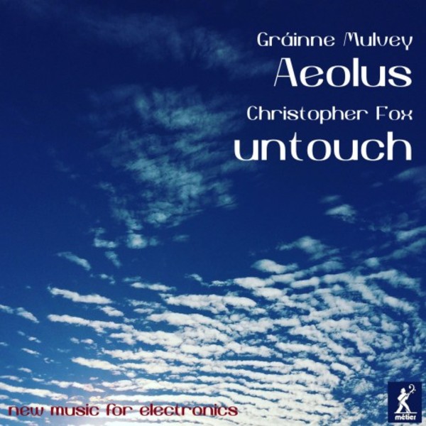 Grainne Mulvey - Aeolus; Christopher Fox - untouch