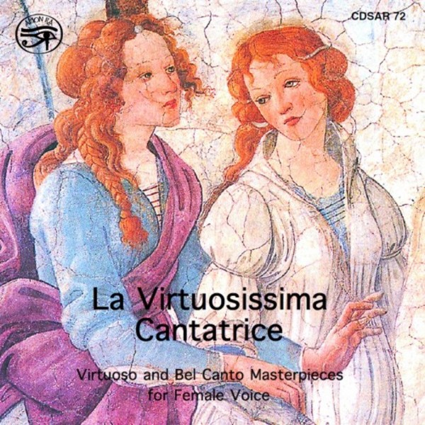 La Virtuosissima Cantatrice: Virtuoso & Bel-Canto Masterpeices for Female Voice | Saydisc SAR72