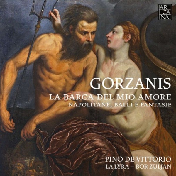 Gorzanis - La barca del mio amore: Napolitane, balli & fantasie | Arcana A450