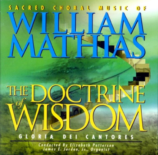 The Doctrine of Wisdom: Sacred Choral Music of William Mathias