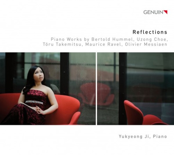 Reflections: Piano Works by B Hummel, Choe, Takemitsu, Ravel & Messiaen