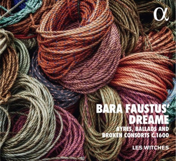 Bara Faustus’ Dreame: Ayres, Ballads and Broken Consorts c.1600 | Alpha ALPHA347