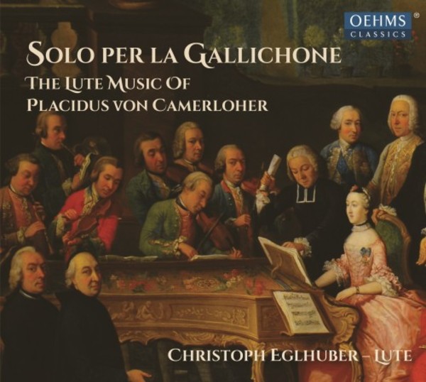 Solo per la Gallichone: The Lute Music of Placidus von Camerloher | Oehms OC1894