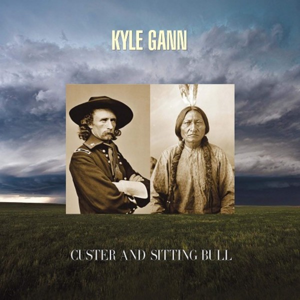Kyle Gann - Custer and Sitting Bull | New World Records NW80801