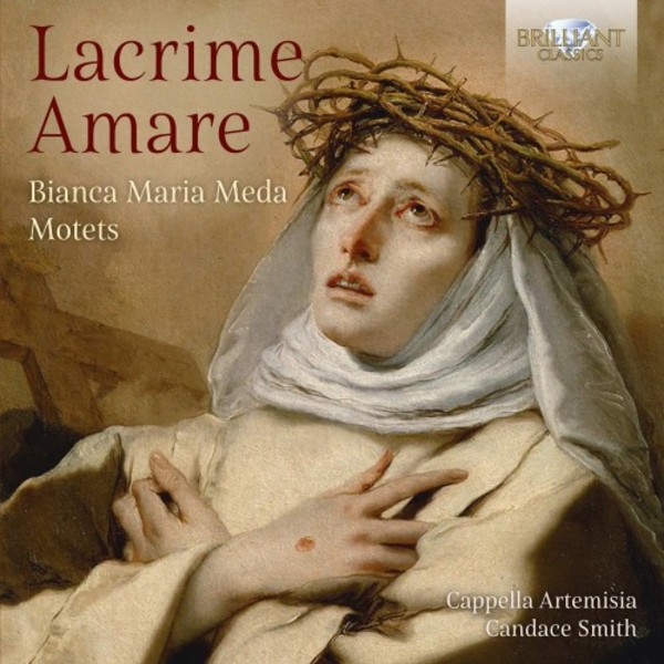 Lacrime amare: Motets by Bianca Maria Meda | Brilliant Classics 95736