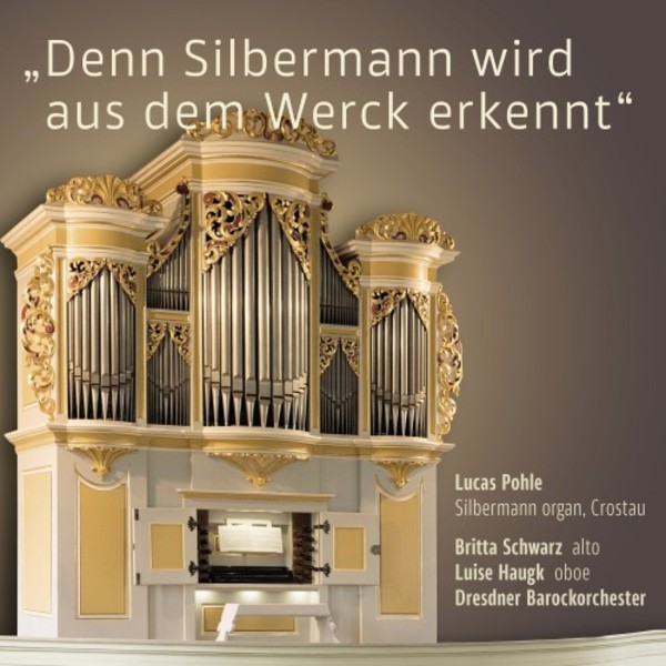 ‘Denn Silbermann wird aus dem Werck erkennt’: Portrait of the Silbermann Organ, Crostau | Rondeau ROP6160
