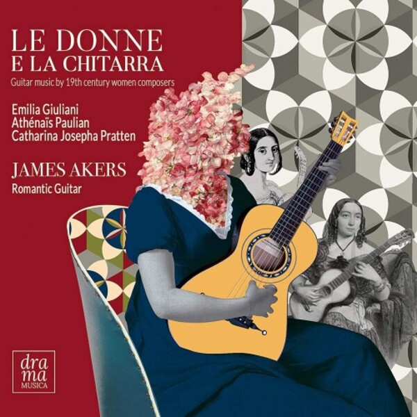Le donne e la chitarra: Guitar Music by 19th-century Women Composers | Drama Musica DRAMA004
