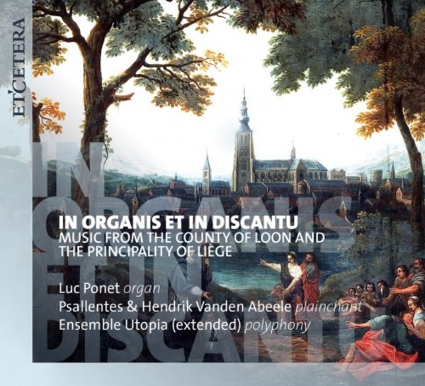 In organis et in discantu: Music from the County of Loon and the Principality of Liege | Etcetera KTC1622