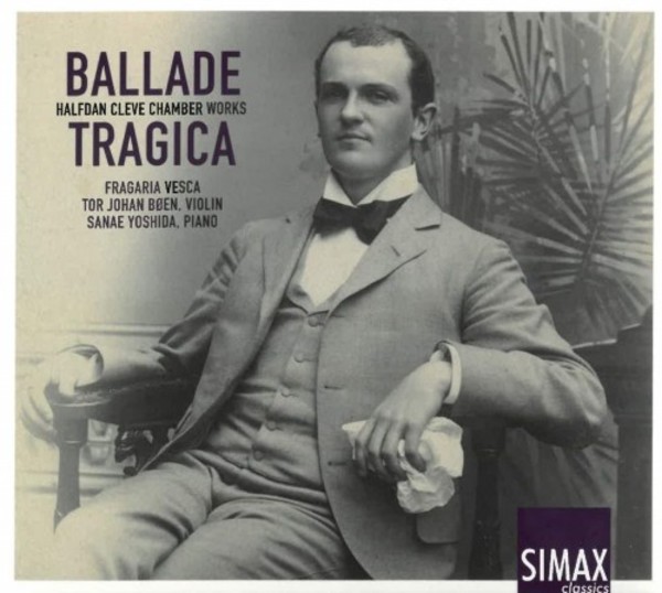 Ballade Tragica: Halfdan Cleve - Chamber Works | Simax PSC1343