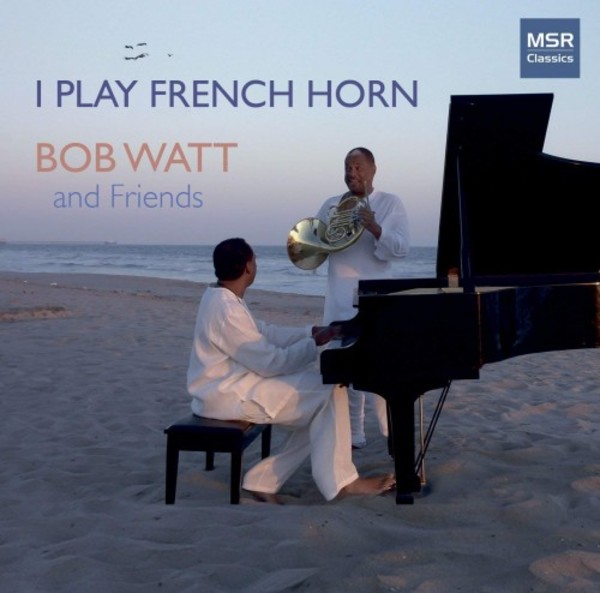 Bob Watt: I Play French Horn | MSR Classics MS1696