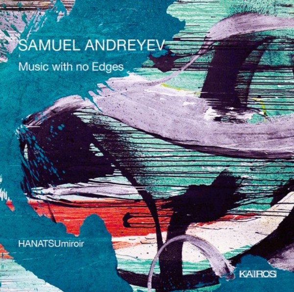 Samuel Andreyev - Music with no Edges | Kairos 0015025KAI