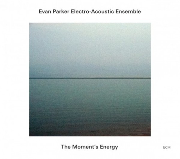 Evan Parker Electro-Acoustic Ensemble: The Moments Energy | ECM 1774798